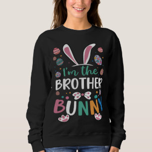 I m The Brother Bunny Festival Easter Egg Rabbit E Sweatshirt