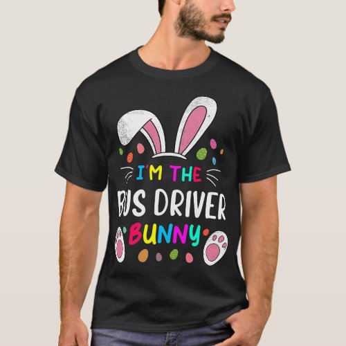 Im The Bus Driver Bunny Ears Easter Day Rabbit Fu T_Shirt