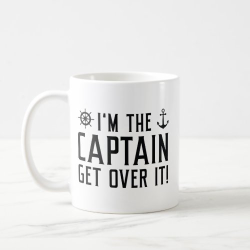 Iâm The Captain Get Over It Coffee Mug