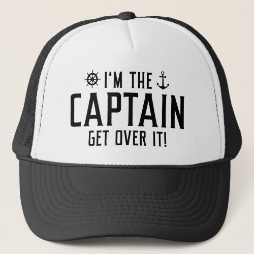 Iâm The Captain Get Over It Trucker Hat