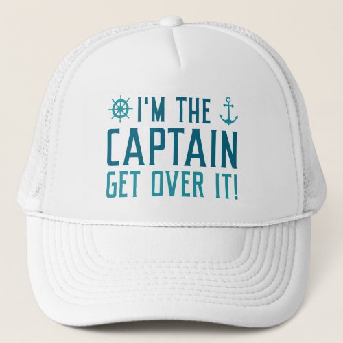 Im The Captain Get Over It Trucker Hat