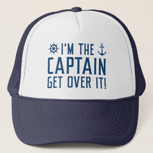 Iâm The Captain Get Over It Trucker Hat