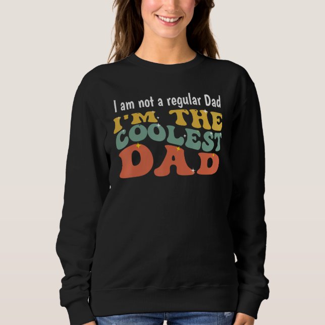 I m The Coolest Dad  Father s Day 2023 Sweatshirt (Front)