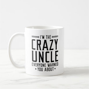 I’m The Crazy Uncle Everyone Warned You About Coffee Mug