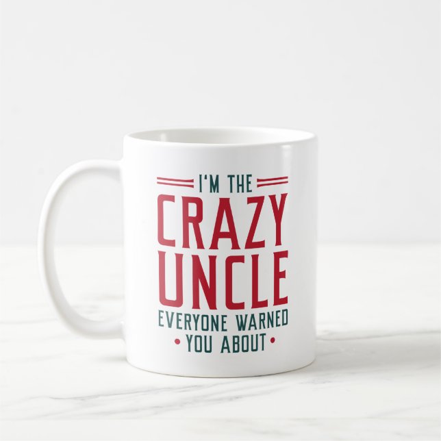 I’m The Crazy Uncle Everyone Warned You About Coffee Mug (Left)