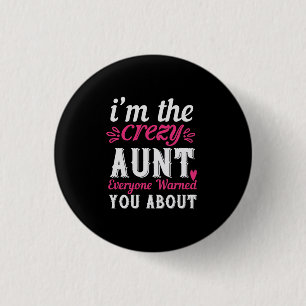I’M The Crezy Aunt Everyone Warned You About-01. Button