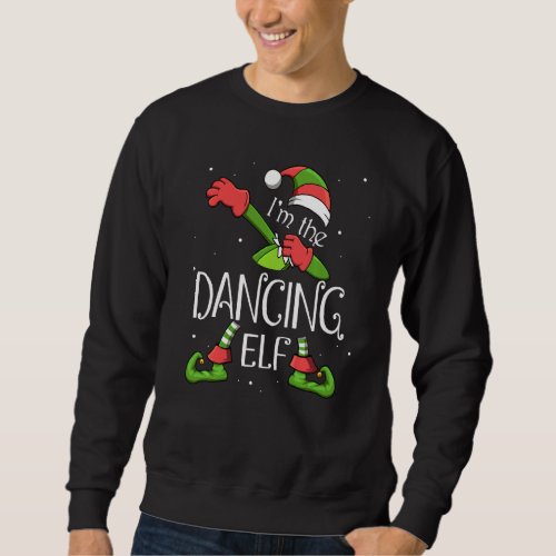 I M The Dancing Elf Dabbing Santa Claus Xmas For F Sweatshirt