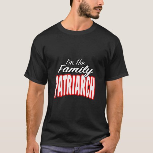 IM The Family Patriarch Awesome  T_Shirt