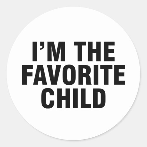 Im the favorite child classic round sticker