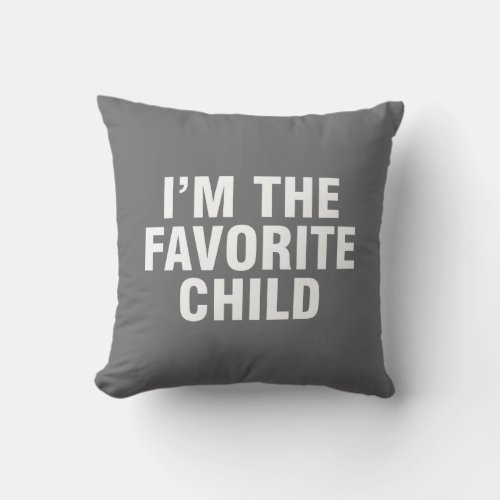 Im the favorite child throw pillow