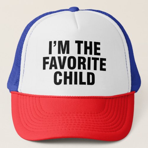 Im the favorite child trucker hat