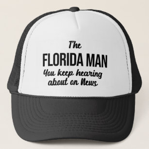 I’m the Florida Man on News Meme Funny Trucker Hat
