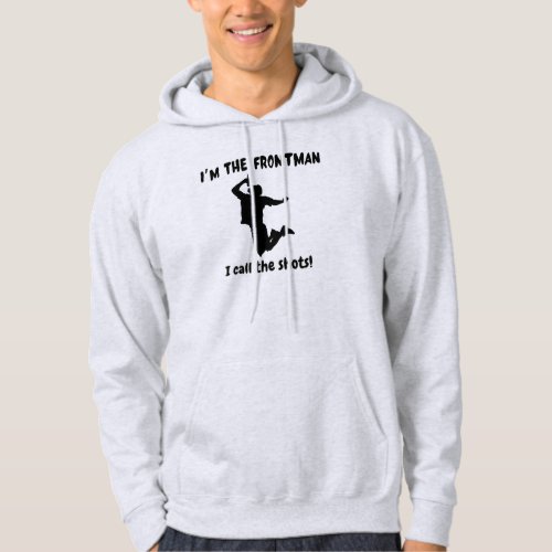 Iâm the frontman I call the shots Hoodie