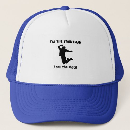 Iâm the frontman I call the shots Trucker Hat