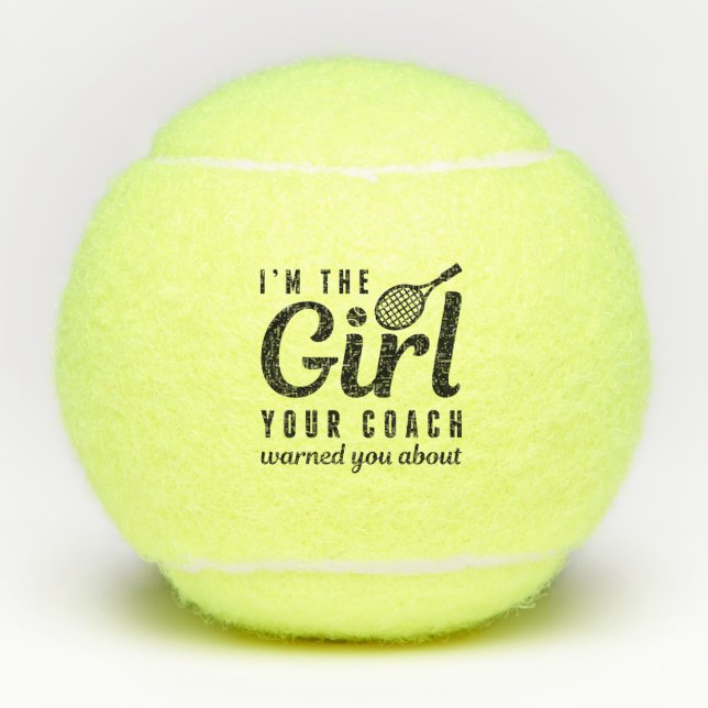 I’m The Girl Your Coach Warned You About Tennis Balls (Front)