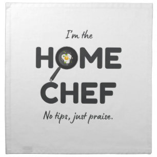 I’m the Home Chef. No Tips, Just Praise – Funny Cloth Napkin