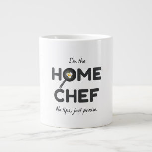 I’m the Home Chef. No Tips, Just Praise – Funny Giant Coffee Mug