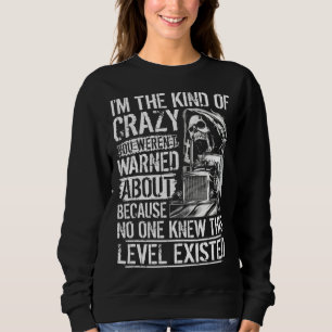 I m the kind of crazy you weren t warned about tru sweatshirt