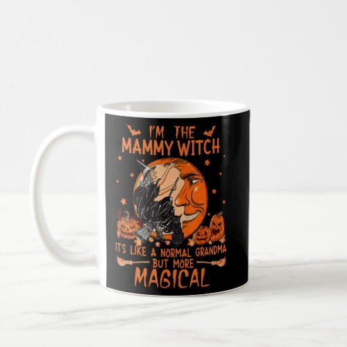 I M The Mammy Witch Like A Normal Grandma Hallowee Coffee Mug