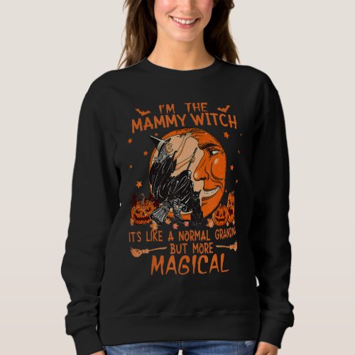 I M The Mammy Witch Like A Normal Grandma Hallowee Sweatshirt