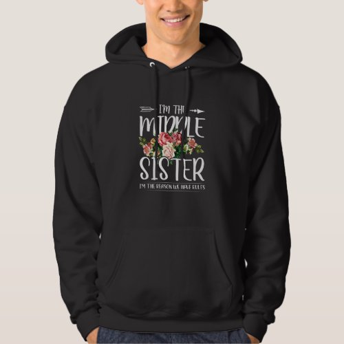 I M The Middle Sister I Am Reason We Have Rules Te Hoodie