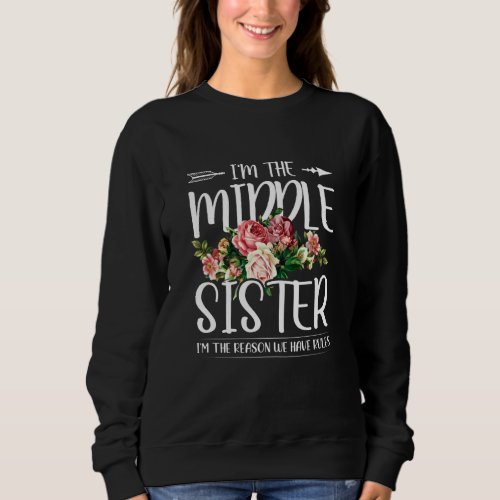 I M The Middle Sister I Am Reason We Have Rules Te Sweatshirt