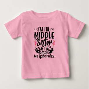 I’m the middle sister I’m the reason we have rules Baby T-Shirt