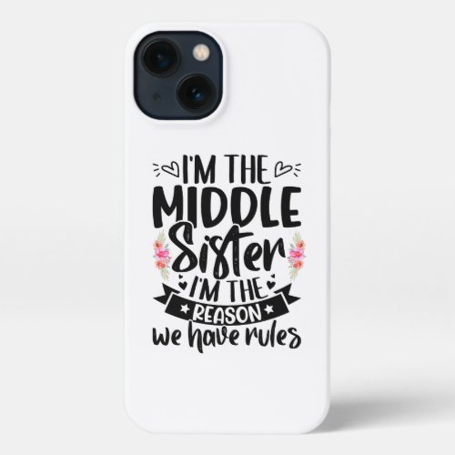 Iâm the middle sister Iâm the reason we have rules iPhone 13 Case