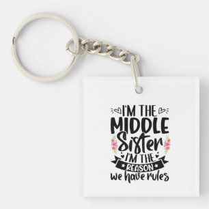 I’m the middle sister I’m the reason we have rules Keychain