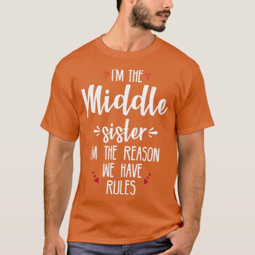 I m the middle sister I m the reason we have rules T_Shirt