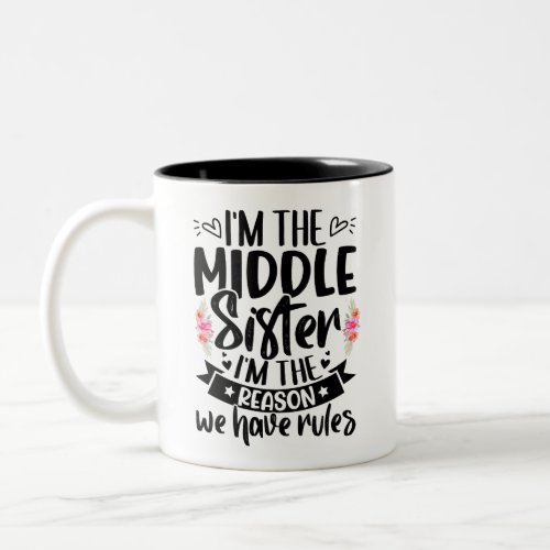 Im the middle sister Im the reason we have rules Two_Tone Coffee Mug