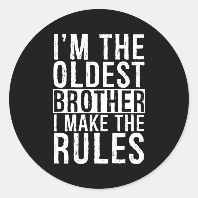 I`M The Oldest Brother I Make The Rules Siblings R Classic Round Sticker (Front)