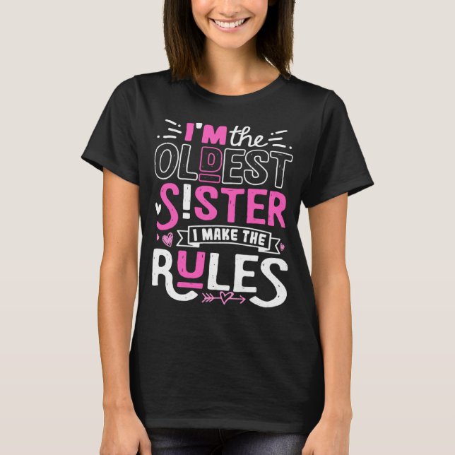 I m The Oldest Sister I Make The Rules Sibling Out T-Shirt (Front)