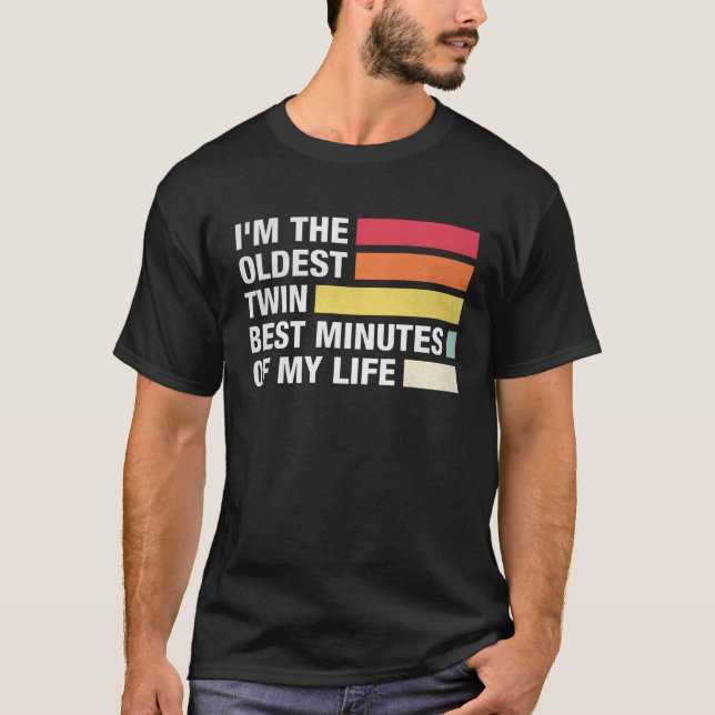 I m The Oldest Twin Best Minutes Of My Life Siblin T-Shirt (Front)
