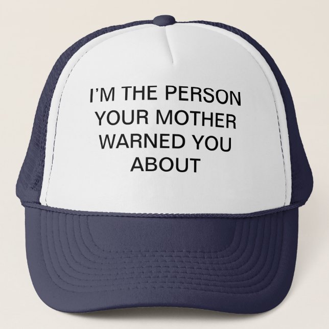 I’M THE PERSON YOUR MOTHER WARNED YOU ABOUT TRUCKER HAT (Front)