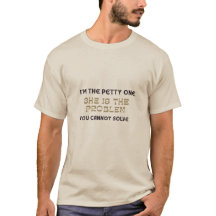 I’m The Petty One She Is The Problem Funny Tee