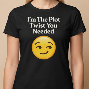 I’m The Plot Twist You Needed T-Shirt
