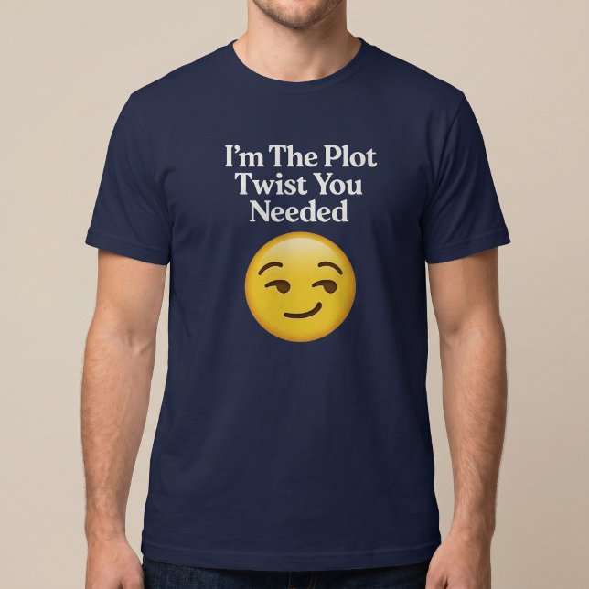I’m The Plot Twist You Needed T-Shirt (Creator Uploaded)