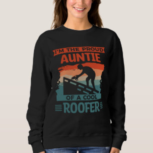 I m The Proud Auntie Of A Cool Roofer Roofing Roof Sweatshirt