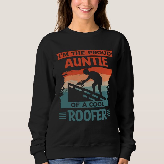 I m The Proud Auntie Of A Cool Roofer Roofing Roof Sweatshirt (Front)