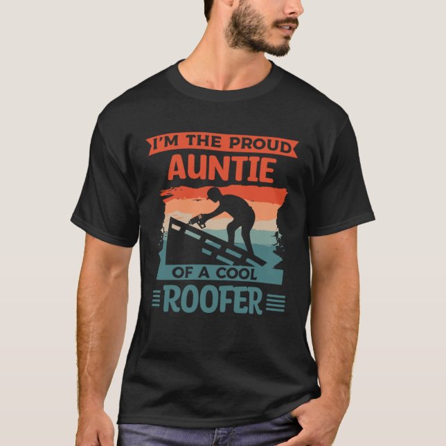 I m The Proud Auntie Of A Cool Roofer Roofing Roof T-Shirt (Front)