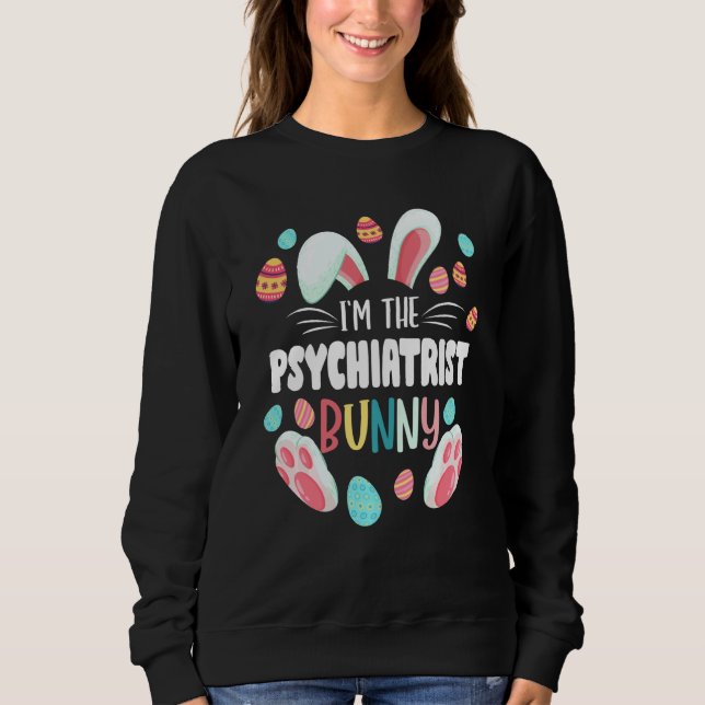 I M The Psychiatrist Bunny Matching Family Easter  Sweatshirt (Front)