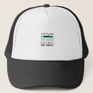 I’m The Psychotic Nurse Everyone Warned You About. Trucker Hat