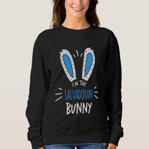 I M The Salvadoran Bunny Ears El Salvador Easter S Sweatshirt