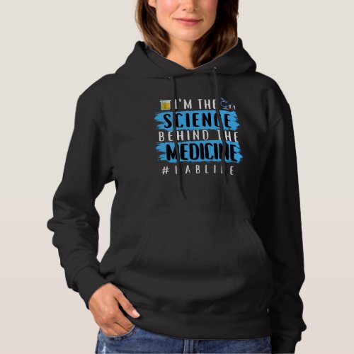 IM THE SCIENCE BEHIND THE MEDICINE LABLIFE HOODIE