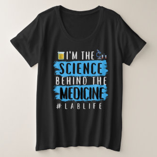 I’M THE SCIENCE BEHIND THE MEDICINE #LABLIFE  PLUS SIZE T-Shirt