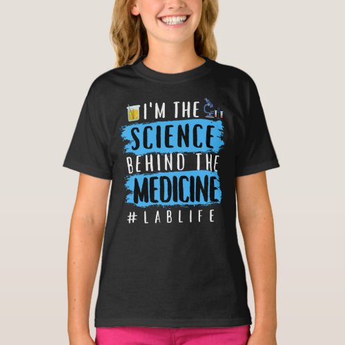 IM THE SCIENCE BEHIND THE MEDICINE LABLIFE T_Shirt