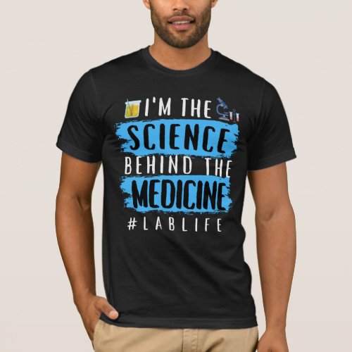 IM THE SCIENCE BEHIND THE MEDICINE LABLIFE T_Shirt