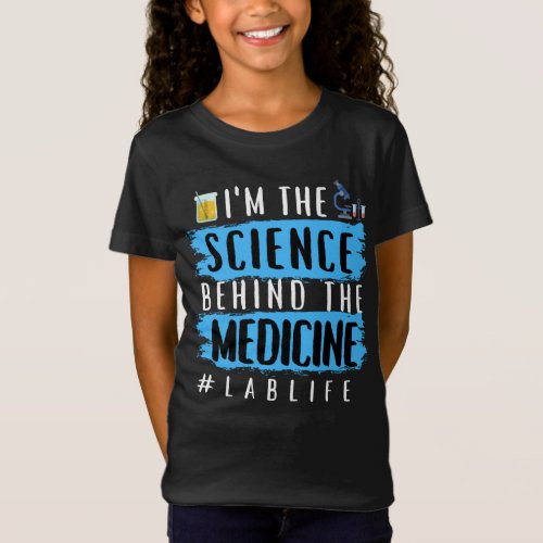 IM THE SCIENCE BEHIND THE MEDICINE LABLIFE T_Shirt