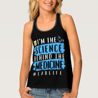 I’M THE SCIENCE BEHIND THE MEDICINE #LABLIFE TANK TOP